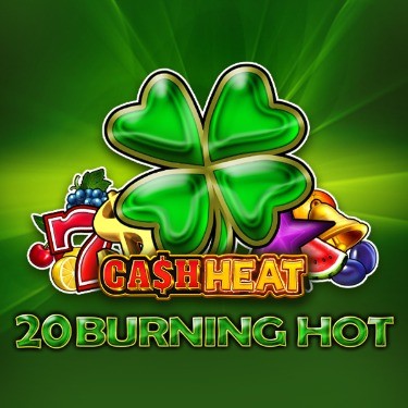 20 Burning Hot Cash Heat